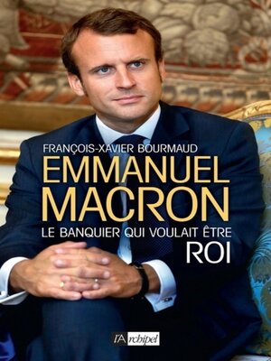 cover image of Emmanuel Macron, le banquier qui voulait être roi